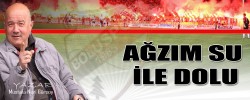 AĞZIM SU İLE DOLU