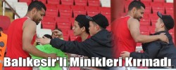 Balıkesir'li Minikleri Kırmadı
