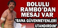 “BANA GÜVENMEYENLERİ DE UTANDIRDIM”