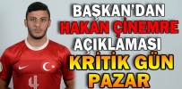 BAŞKAN’DAN HAKAN ÇİNEMRE AÇIKLAMASI