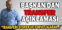 BAŞKAN'DAN TRANSFER AÇIKLAMASI