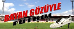 BAYAN GÖZÜYLE FUTBOL