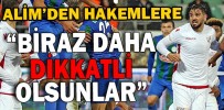 “BİRAZ DAHA DİKKATLİ OLSUNLAR”