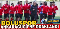 BOLUSPOR ANKARAGÜCÜ’NE ODAKLANDI