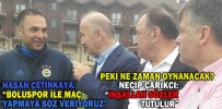 “BOLUSPOR İLE MAÇ YAPMAYA SÖZ VERİYORUZ”
