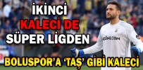 BOLUSPOR’A ‘TAŞ’ GİBİ KALECİ
