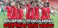 BOLUSPORLU OYUNCULARDAN MAÇIN ÖNÜNE GEÇEN HAREKET
