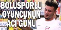 BOLUSPORLU OYUNCUNUN ACI GÜNÜ