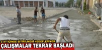 ÇALIŞMALAR TEKRAR BAŞLADI