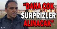 “DAHA ÇOK SÜRPRİZLER ALINACAK”