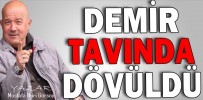 DEMİR TAVINDA DÖVÜLDÜ