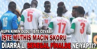 DİARRA’LI SENEGAL FİNALDE NE YAPTI?