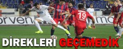 DİREKLERİ GEÇEMEDİK