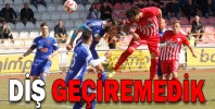 DİŞ GEÇİREMEDİK