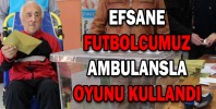 EFSANE FUTBOLCUMUZ AMBULANSLA OYUNU KULLANDI