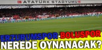 ERZURUMSPOR-BOLUSPOR MAÇI NEREDE OYNANACAK?