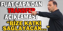 FUAT ÇAPA’DAN TRANSFER AÇIKLAMASI
