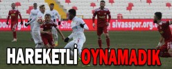 HAREKETLİ OYNAMADIK