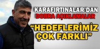 “HEDEFLERİMİZ ÇOK FARKLI”