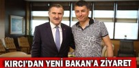 KIRCI’DAN YENİ BAKAN’A ZİYARET