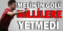 MELİH’İN GOLÜ MİLLİLERE YETMEDİ