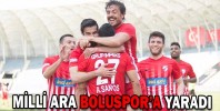 MİLLİ ARA BOLUSPOR’A YARADI