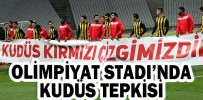 OLİMPİYAT STADI’NDA KUDÜS TEPKİSİ
