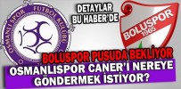 OSMANLISPOR CANER’İ NEREYE GÖNDERMEK İSTİYOR? BOLUSPOR PUSUDA BEKLİYOR