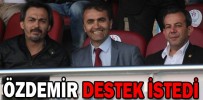 ÖZDEMİR DESTEK İSTEDİ