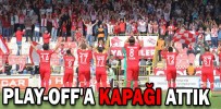 PLAY-OFF'A KAPAĞI ATTIK