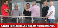SABAH REKLAMDALAR AKŞAM ANTRENMANDA