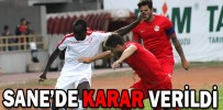 SANE’DE KARAR VERİLDİ