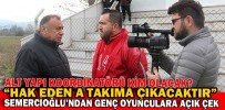 SEMERCİOĞLU’NDAN GENÇ OYUNCULARA AÇIK ÇEK