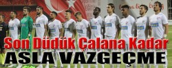 Son Düdük Çalana Kadar  "ASLA VAZGEÇME"
