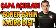 “SONER ŞAHİN KADRO DIŞI”
