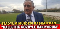 STADYUM MÜJDESİ BAŞKAN’DAN