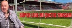 SÜPER LİGE Mİ ÇIKTIK YOKSAM