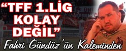 TFF 1 Lig Kolay Değil