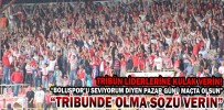 “TRİBÜNDE OLMA SÖZÜ VERİN”