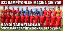 U21 ŞAMPİYONLUK MAÇINA ÇIKIYOR