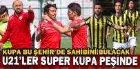 U21’LER SÜPER KUPA PEŞİNDE