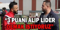 “3 PUANI ALIP LİDER OLMAK İSTİYORUZ”