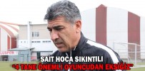 “4 TANE ÖNEMLİ OYUNCUDAN EKSİĞİZ”