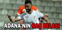 ADANA’NIN BAŞ BELASI