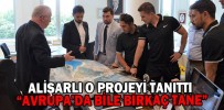 ALİŞARLI O PROJEYİ TANITTI