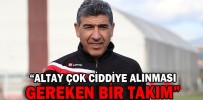 “ALTAY ÇOK CİDDİYE ALINMASI GEREKEN BİR TAKIM”
