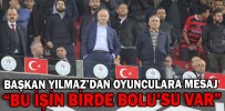 BAŞKAN YILMAZ’DAN OYUNCULARA MESAJ