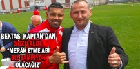 BEKTAŞ, KAPTAN’DAN SÖZÜ ALDI