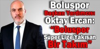 “Boluspor Süper Lige Yakışan Bir Takım”