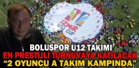 BOLUSPOR U12 TAKIMI EN PRESTİJLİ TURNUVAYA KATILACAK